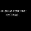 Bharosa Pyar Tera - Sahir Ali Bagga Poster
